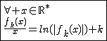 2$\fbox{\forall x\in\mathbb{R}^*\\\frac{f_k(x)}{x}=ln(|f_k(x)|)+k}
