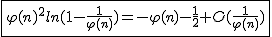 2$\fbox{\varphi(n)^2ln(1-\frac{1}{\varphi(n)})=-\varphi(n)-\frac{1}{2}+O(\frac{1}{\varphi(n)})}