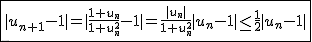 2$\fbox{|u_{n+1}-1|=|\frac{1+u_n}{1+u_n^2}-1|=\frac{|u_n|}{1+u_n^2}|u_n-1|\le\frac{1}{2}|u_n-1|}