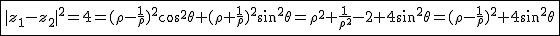 2$\fbox{|z_1-z_2|^2=4=(\rho-\frac{1}{\rho})^2cos^2\theta+(\rho+\frac{1}{\rho})^2sin^2\theta=\rho^2+\frac{1}{\rho^2}-2+4sin^2\theta=(\rho-\frac{1}{\rho})^2+4sin^2\theta}