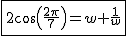 2$\fbox{2cos(\frac{2\pi}{7})=w+\frac{1}{w}}