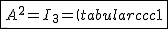 2$\fbox{A^2=I_3=\(\begin{tabular}{ccc}1&0&0&\\0&1&0&\\0&0&1&\\\end{tabular}\)}