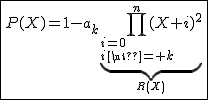 2$\fbox{P(X)=1-a_k\underb{\Bigprod_{i=0\\i\neq k}^{n}(X+i)^2}_{R(X)}}
