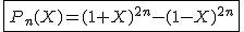 2$\fbox{P_n(X)=(1+X)^{2n}-(1-X)^{2n}}