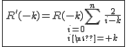 2$\fbox{R'(-k)=R(-k)\Bigsum_{i=0\\i\neq k}^{n}\frac{2}{i-k}}