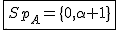 2$\fbox{Sp_{A}=\{0,\alpha+1\}}