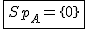 2$\fbox{Sp_{A}=\{0\}}