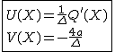 2$\fbox{U(X)=\frac{1}{\Delta}Q'(X)\\V(X)=-\frac{4a}{\Delta}}