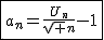 2$\fbox{a_n=\frac{U_n}{\sqrt n}-1}