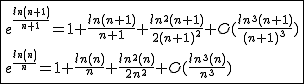 2$\fbox{e^{\frac{ln(n+1)}{n+1}}=1+\frac{ln(n+1)}{n+1}+\frac{ln^2(n+1)}{2(n+1)^2}+O(\frac{ln^3(n+1)}{(n+1)^3})\\e^{\frac{ln(n)}{n}}=1+\frac{ln(n)}{n}+\frac{ln^2(n)}{2n^2}+O(\frac{ln^3(n)}{n^3})}