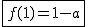 2$\fbox{f(1)=1-a}