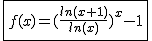 2$\fbox{f(x)=(\frac{ln(x+1)}{ln(x)})^x-1}