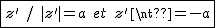 2$\fbox{z'\hspace{5}/\hspace{5}|z'|=a\hspace{5}et\hspace{5}z'\neq-a}