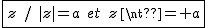 2$\fbox{z\hspace{5}/\hspace{5}|z|=a\hspace{5}et\hspace{5}z\neq a}