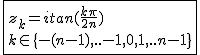 2$\fbox{z_k=itan(\frac{k\pi}{2n})\\k\in\{-(n-1),..-1,0,1,..n-1\}}