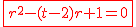 2$\red\fbox{r^2-(t-2)r+1=0}