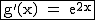 2$\rm\begin{tabular}{|c|}\hline~g'(x)~=~e^{2x}\\\hline\end{tabular}