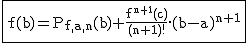 2$\rm\fbox{f(b)=P_{f,a,n}(b)+\frac{f^{n+1}(c)}{(n+1)!}.(b-a)^{n+1}}