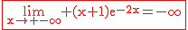 2$\rm\red\fbox{\lim_{x\to -\infty} (x+1)e^{-2x}=-\infty}