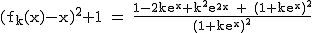 2$\rm~(f_k(x)-x)^2+1~=~\frac{1-2ke^x+k^2e^{2x}~+~(1+ke^x)^2}{(1+ke^x)^2}