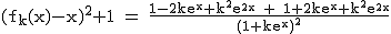 2$\rm~(f_k(x)-x)^2+1~=~\frac{1-2ke^x+k^2e^{2x}~+~1+2ke^x+k^2e^{2x}}{(1+ke^x)^2}