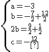 2$\rm~\{{a=-3\\b=-\frac{7}{2}+\frac{12}{2}\\2b=\frac{9}{2}+\frac{1}{2}\\c=-\frac{1}{2}}