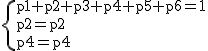 2$\rm~\{{p1+p2+p3+p4+p5+p6=1\\p2=p2\\p4=p4}