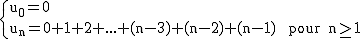 2$\rm~\{{u_0=0\\u_n=0+1+2+...+(n-3)+(n-2)+(n-1)~~pour~n\geq1}