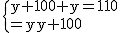 2$\rm~\{{y+100+y=110\\x=y+100}