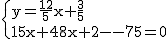 2$\rm~\{{y=\frac{12}{5}x+\frac{3}{5}\\15x+48x+12-75=0}