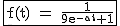 2$\rm~\begin{tabular}{|c|}\hline~f(t)~=~\frac{1}{9e^{-at}+1}\\\hline\end{tabular}