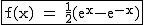 2$\rm~\begin{tabular}{|c|}\hline~f(x)~=~\frac{1}{2}(e^{x}-e^{-x})\\\hline\end{tabular}
