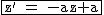 2$\rm~\begin{tabular}{|c|}\hline~z'~=~-az+a\\\hline\end{tabular}