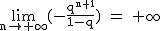 2$\rm~\displaystyle\lim_{n\to+\infty}(-\frac{q^{n+1}}{1-q})~=~+\infty