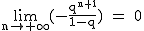 2$\rm~\displaystyle\lim_{n\to+\infty}(-\frac{q^{n+1}}{1-q})~=~0