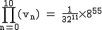 2$\rm~\displaystyle\prod_{n=0}^{10}(v_n)~=~\frac{1}{32^{11}}\times8^{55}