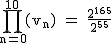 2$\rm~\displaystyle\prod_{n=0}^{10}(v_n)~=~\frac{2^{165}}{2^{55}}