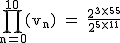 2$\rm~\displaystyle\prod_{n=0}^{10}(v_n)~=~\frac{2^{3\times55}}{2^{5\times11}}