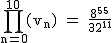 2$\rm~\displaystyle\prod_{n=0}^{10}(v_n)~=~\frac{8^{55}}{32^{11}}