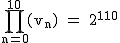 2$\rm~\displaystyle\prod_{n=0}^{10}(v_n)~=~2^{110}