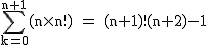 2$\rm~\displaystyle\sum_{k=0}^{n+1}(n\times~n!)~=~(n+1)!(n+2)-1