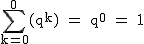 2$\rm~\displaystyle\sum_{k=0}^0(q^k)~=~q^0~=~1