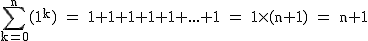 2$\rm~\displaystyle\sum_{k=0}^n(1^k)~=~1+1+1+1+1+...+1~=~1\times~(n+1)~=~n+1