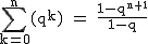 2$\rm~\displaystyle\sum_{k=0}^n(q^k)~=~\frac{1-q^{n+1}}{1-q}