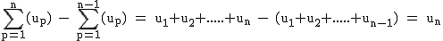 2$\rm~\displaystyle\sum_{p=1}^{n}(u_p)~-~\sum_{p=1}^{n-1}(u_p)~=~u_1+u_2+.....+u_n~-~(u_1+u_2+.....+u_{n-1})~=~u_n