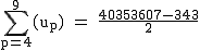 2$\rm~\displaystyle\sum_{p=4}^9(u_p)~=~\frac{40353607-343}{2}