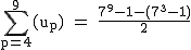 2$\rm~\displaystyle\sum_{p=4}^9(u_p)~=~\frac{7^9-1-(7^3-1)}{2}
