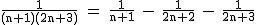 2$\rm~\frac{1}{(n+1)(2n+3)}~=~\frac{1}{n+1}~-~\frac{1}{2n+2}~-~\frac{1}{2n+3}
