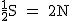 2$\rm~\frac{1}{2}S~=~2N