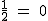 2$\rm~\frac{1}{2}~=~0